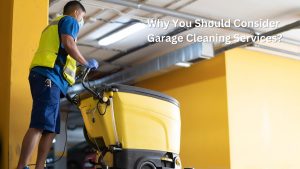 Why You Should Consider Garage Cleaning Services?