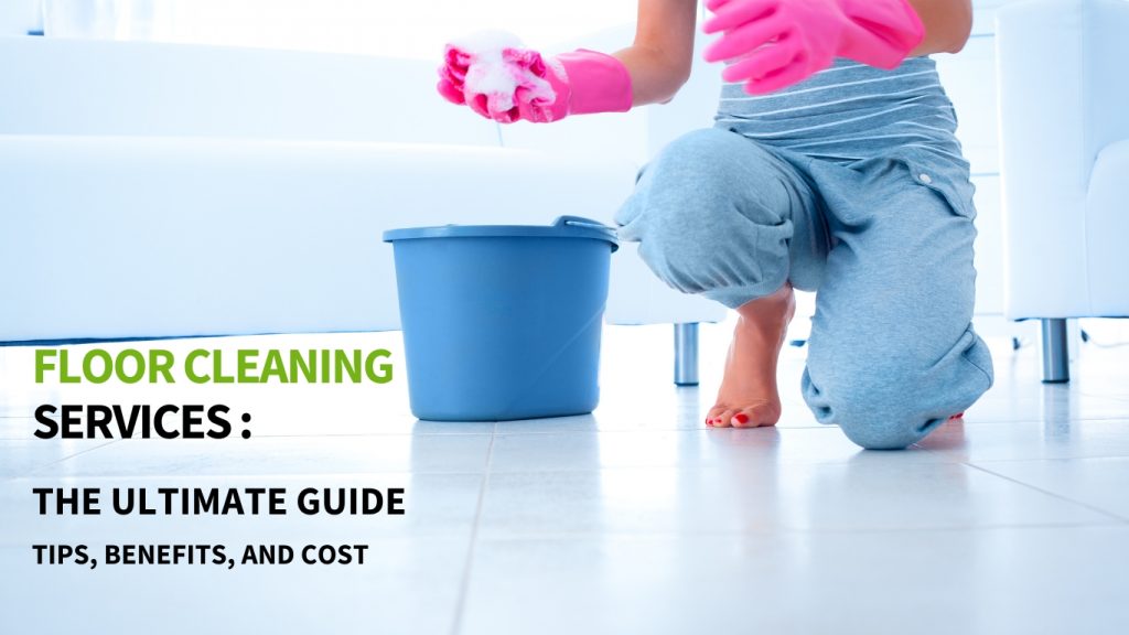 Floor Cleaning Services: The Ultimate Guide