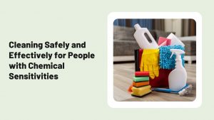 Cleaning Safely and Effectively for People with Chemical Sensitivities