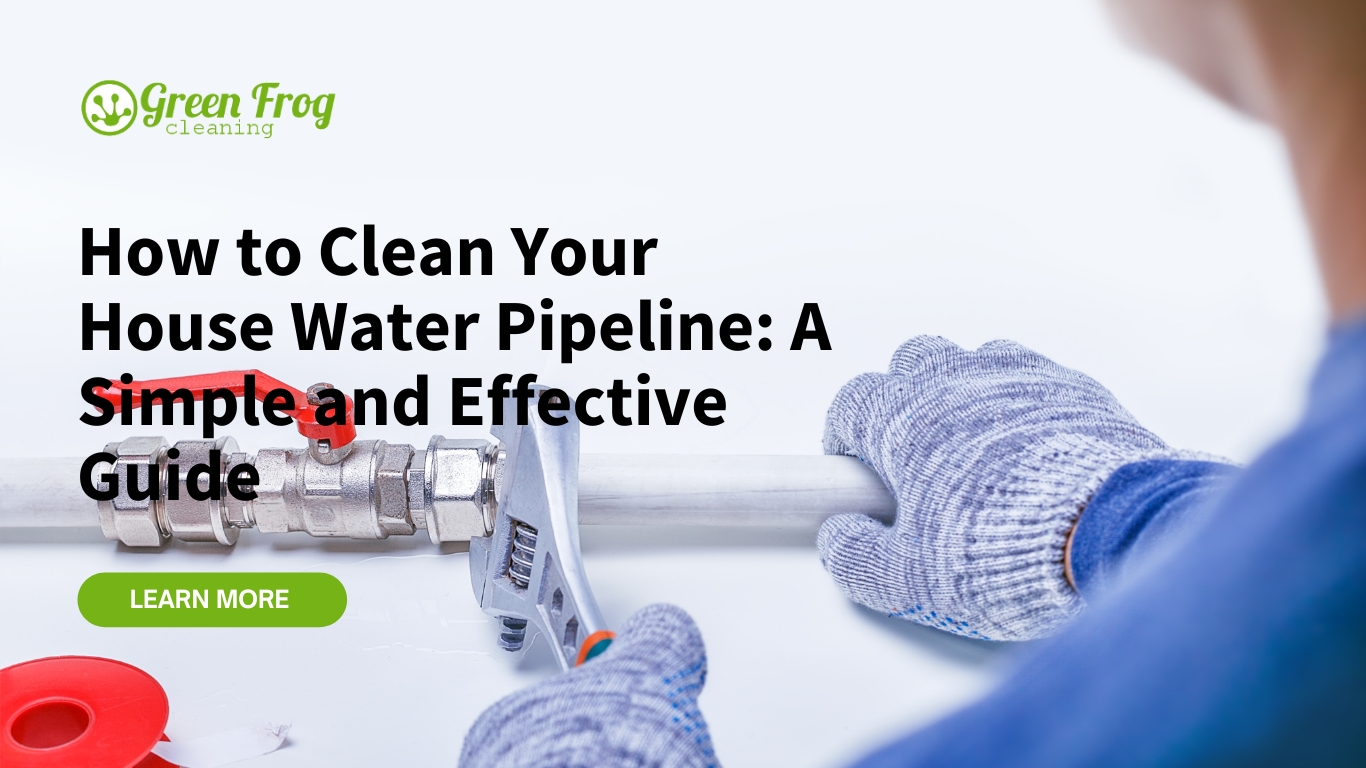 How to Clean Your House Water Pipeline: A Simple and Effective Guide