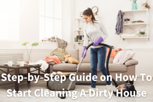 How to Start Cleaning a Dirty House