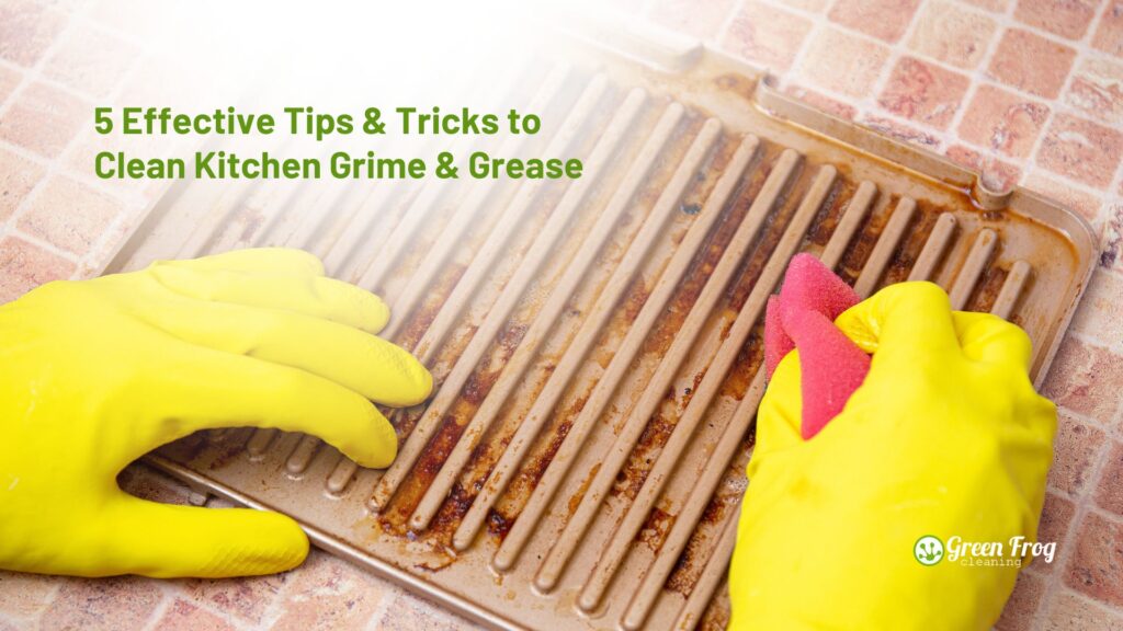 How to Clean Kitchen Grease and Grime: 5 Effective Tips & Tricks