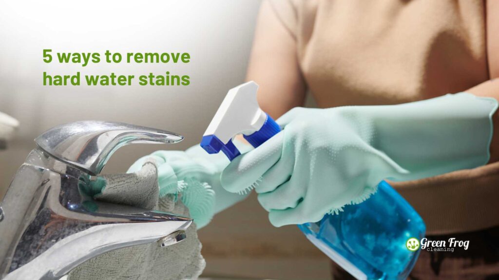 5 ways to remove hard water stains