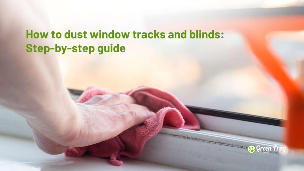 How to dust window tracks and blinds: Step-by-step guide