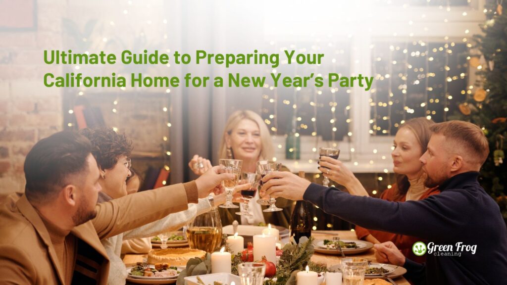 Ultimate Guide to Preparing Your California Home for a New Year’s Party