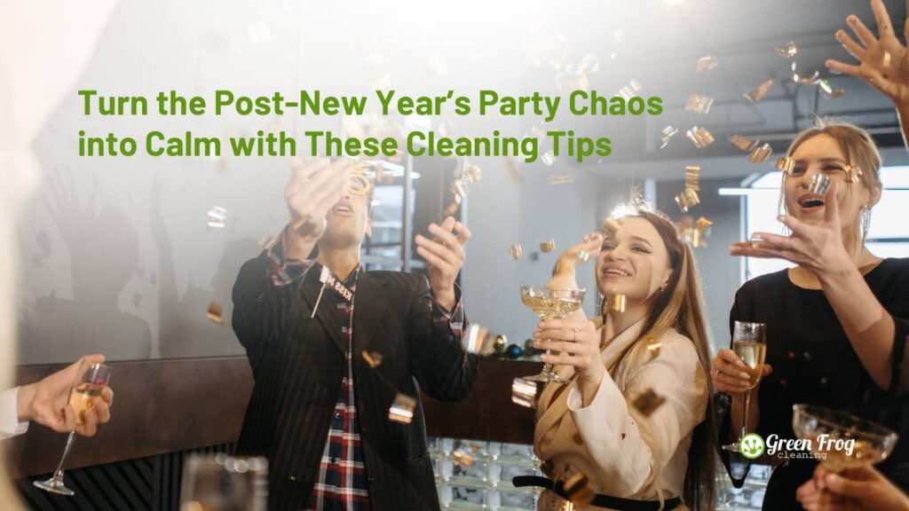 Easy Post-New Year’s Party Clean-Up Tips to Refresh Your Home