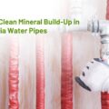 How to Clean Mineral Build-Up in California Water Pipes