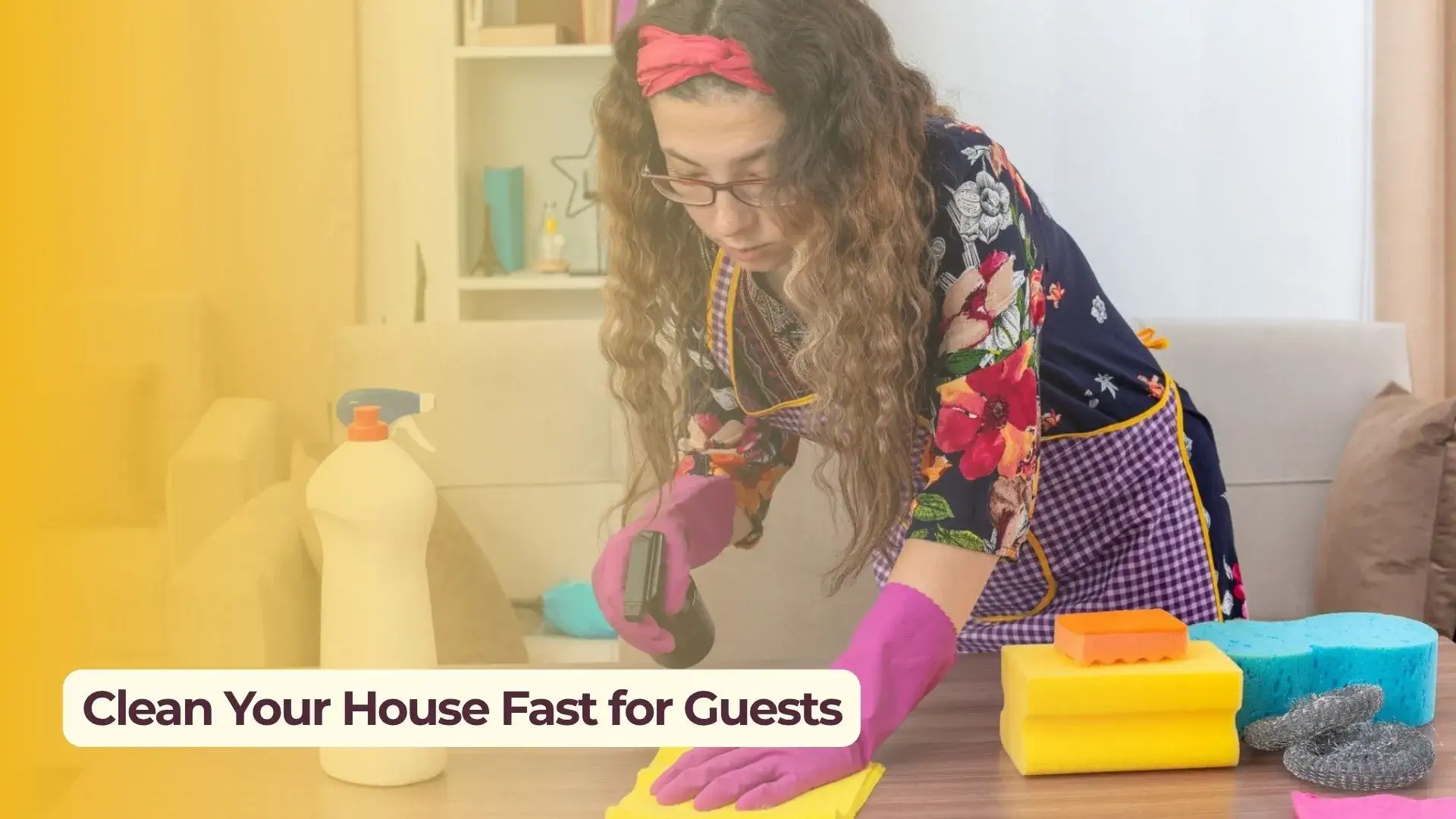 How to Clean Your House Fast for Guests (Step-by-Step Guide)