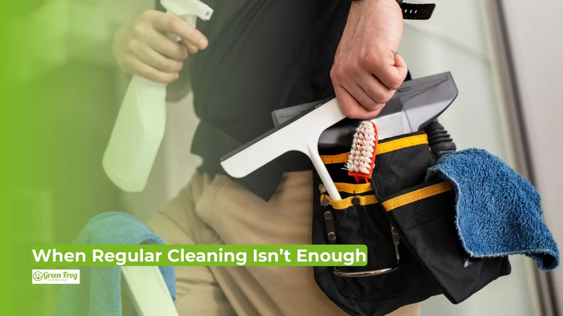 When Regular Cleaning Isn’t Enough