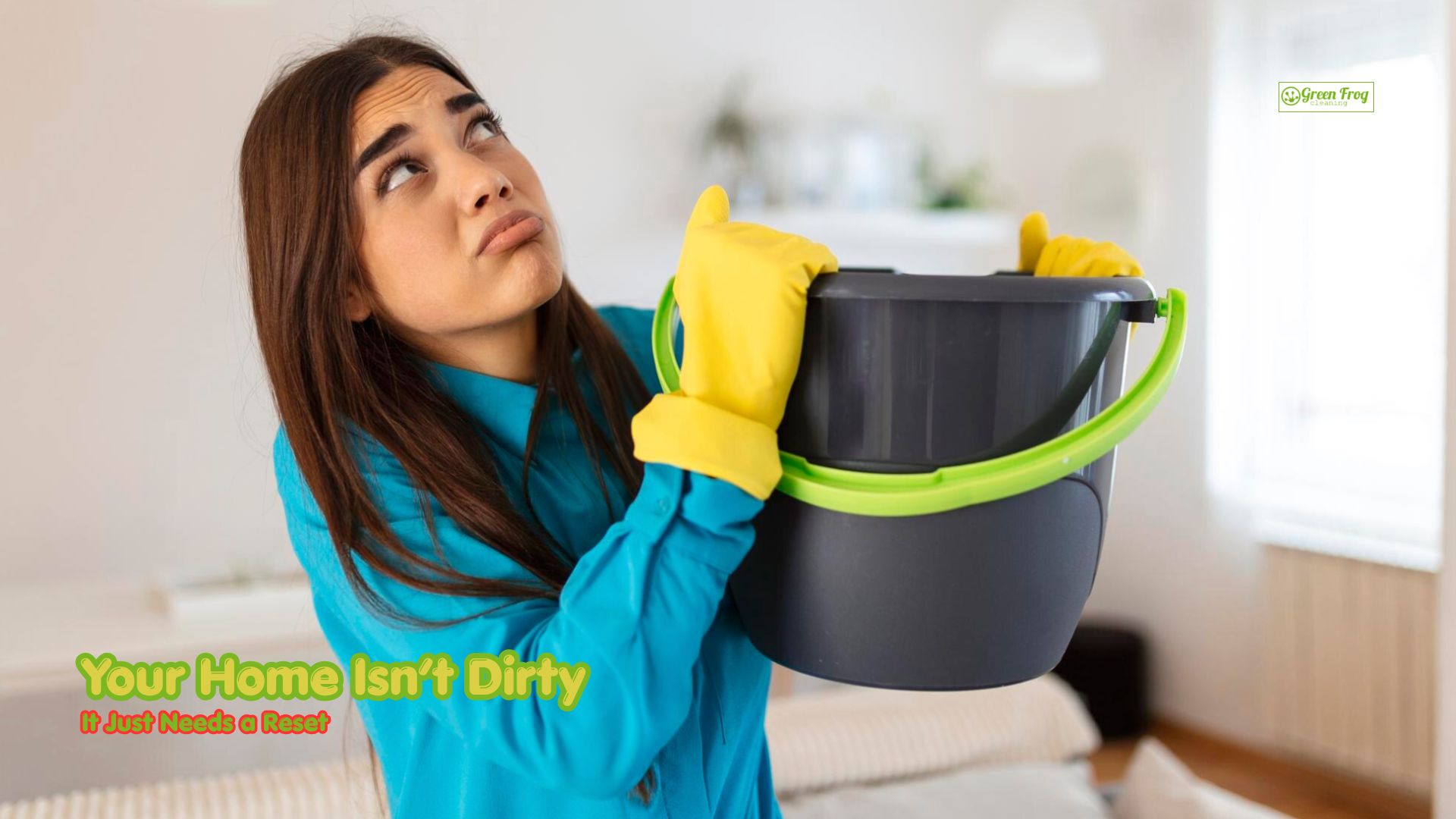 Your Home Isn’t Dirty, It Just Needs a Reset