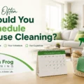 How Often Should You Schedule House Cleaning? How Often Should You Schedule House Cleaning?